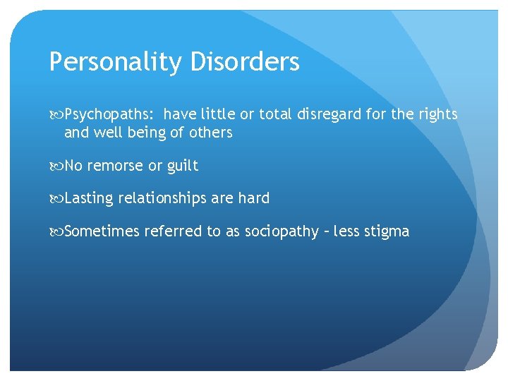 Personality Disorders Psychopaths: have little or total disregard for the rights and well being