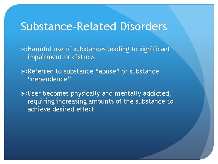 Substance-Related Disorders Harmful use of substances leading to significant impairment or distress Referred to Substance-Related Disorders Harmful use of substances leading to significant impairment or distress Referred to