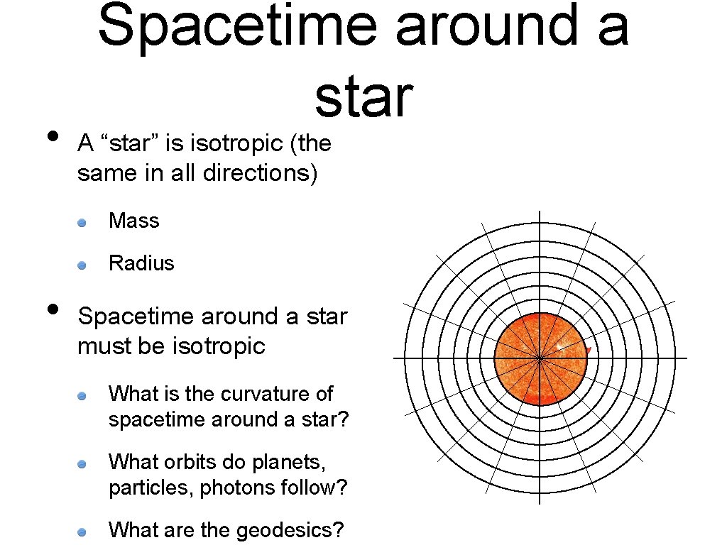  • Spacetime around a star A “star” is isotropic (the same in all