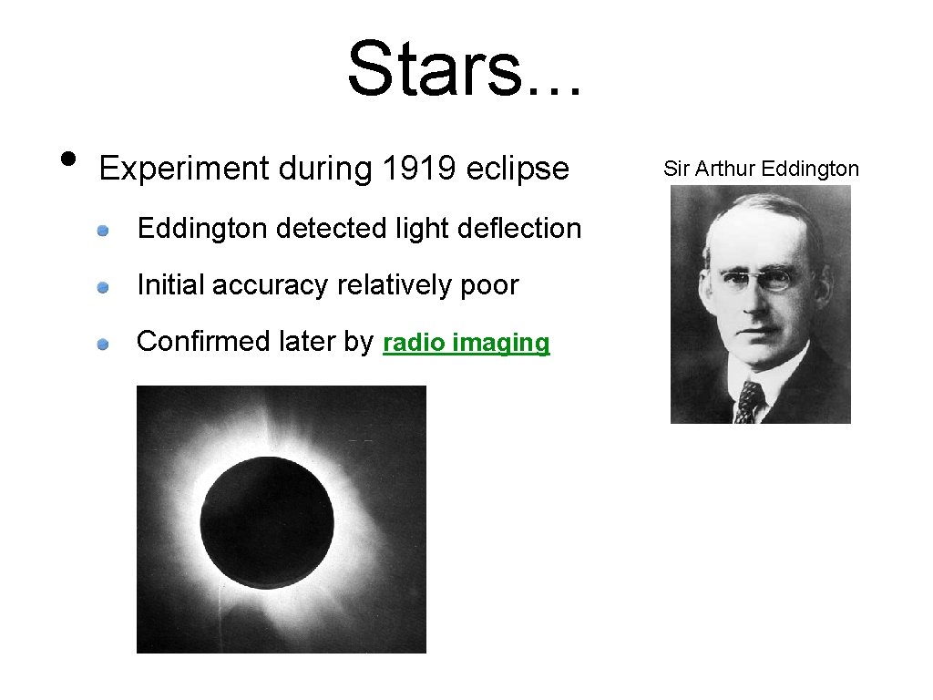 Stars. . . • Experiment during 1919 eclipse Eddington detected light deflection Initial accuracy