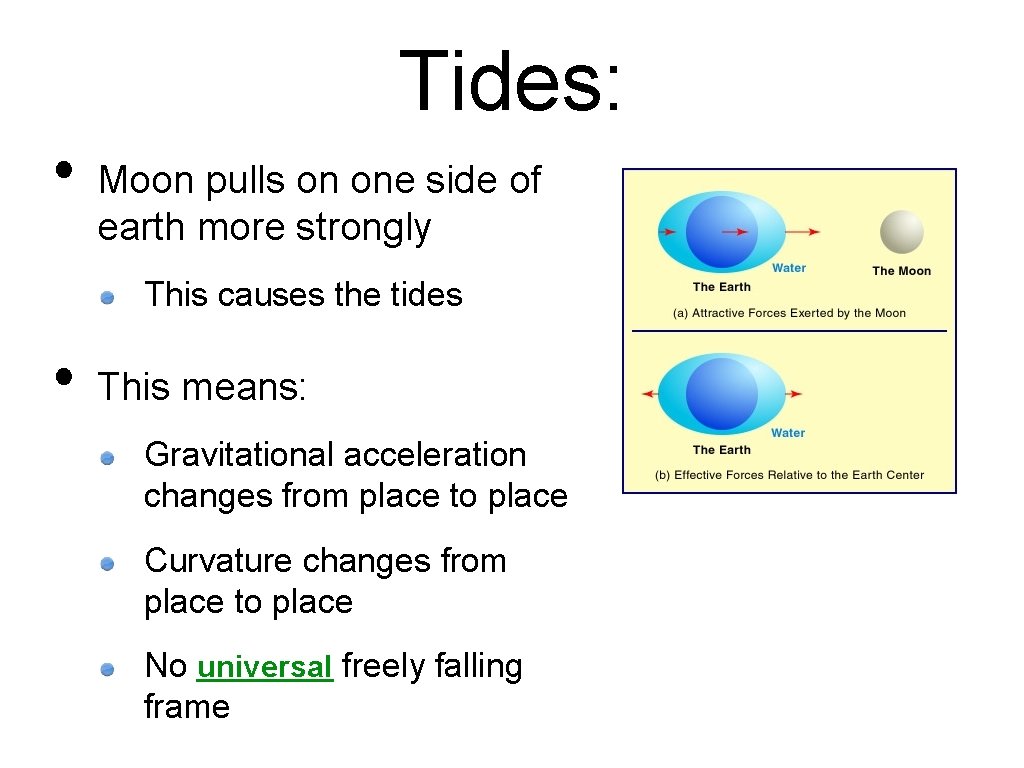 Tides: • Moon pulls on one side of earth more strongly This causes the