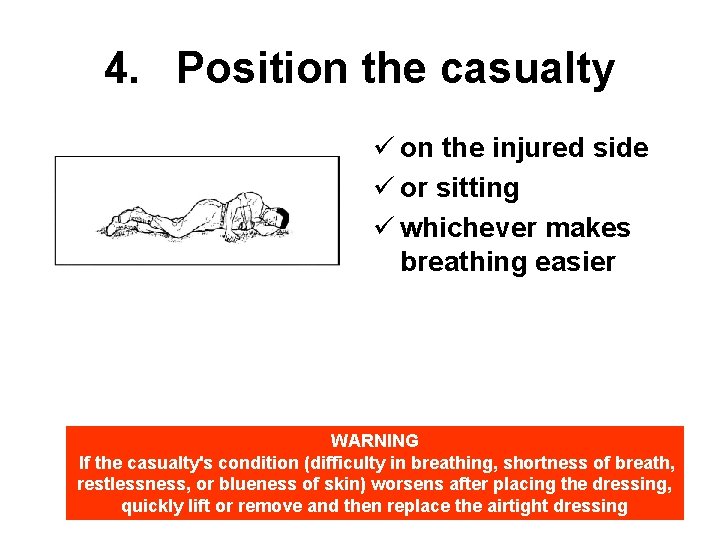 4. Position the casualty ü on the injured side ü or sitting ü whichever