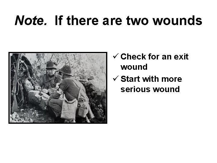 Note. If there are two wounds ü Check for an exit wound ü Start