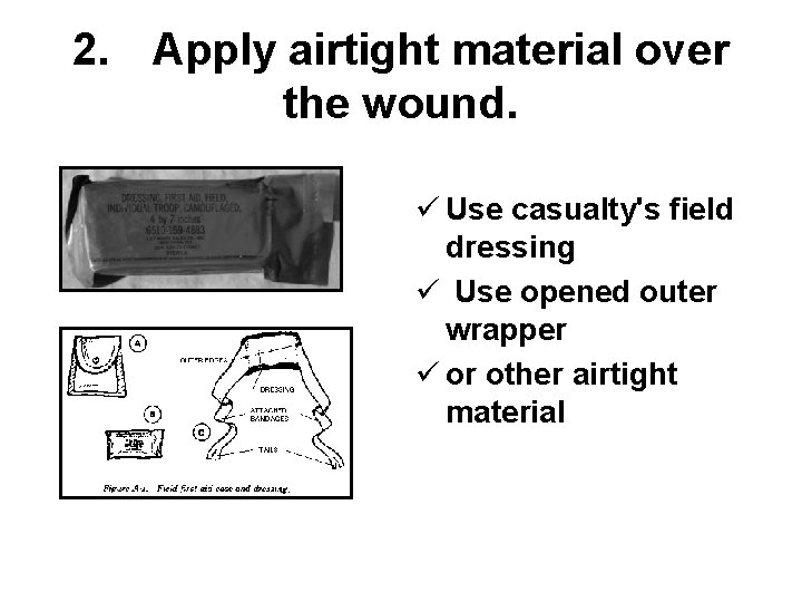 2. Apply airtight material over the wound. ü Use casualty's field dressing ü Use