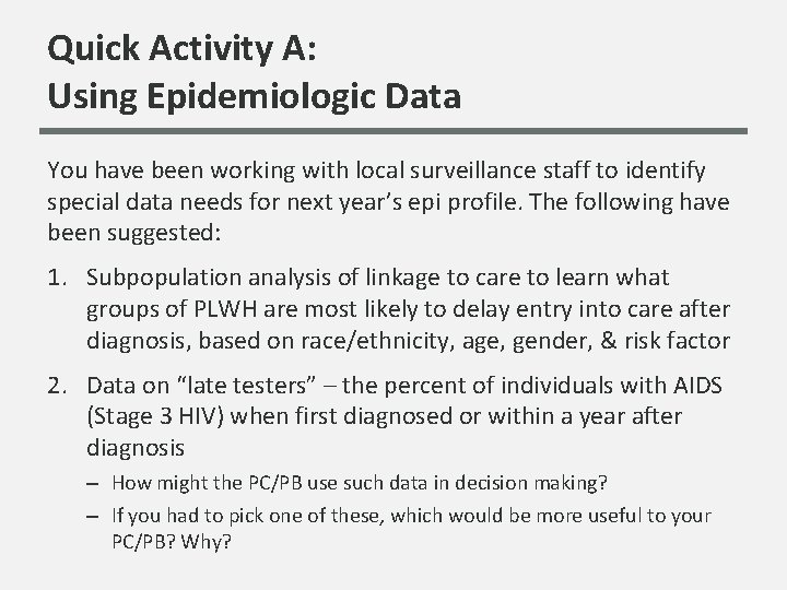 Quick Activity A: Using Epidemiologic Data You have been working with local surveillance staff