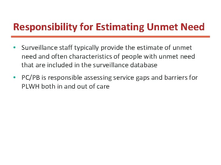 Responsibility for Estimating Unmet Need • Surveillance staff typically provide the estimate of unmet