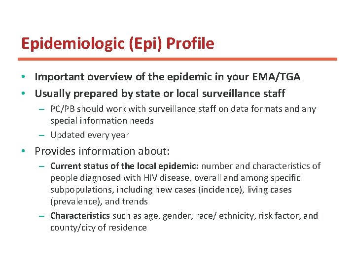 Epidemiologic (Epi) Profile • Important overview of the epidemic in your EMA/TGA • Usually