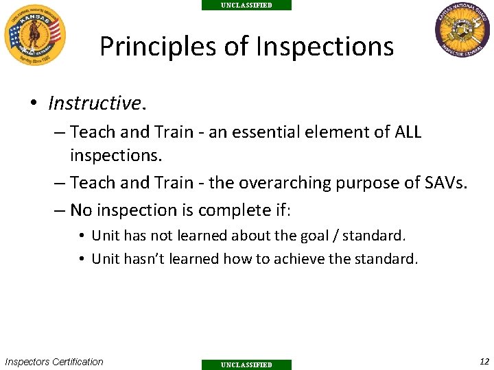 UNCLASSIFIED Principles of Inspections • Instructive. – Teach and Train - an essential element
