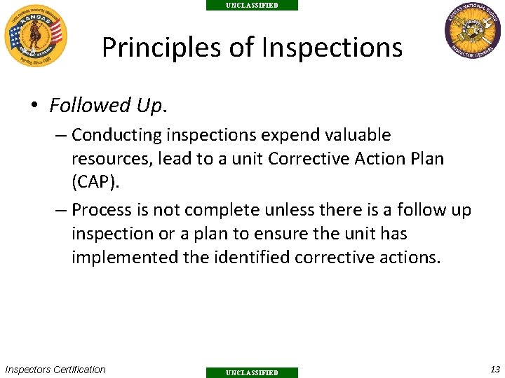UNCLASSIFIED Principles of Inspections • Followed Up. – Conducting inspections expend valuable resources, lead