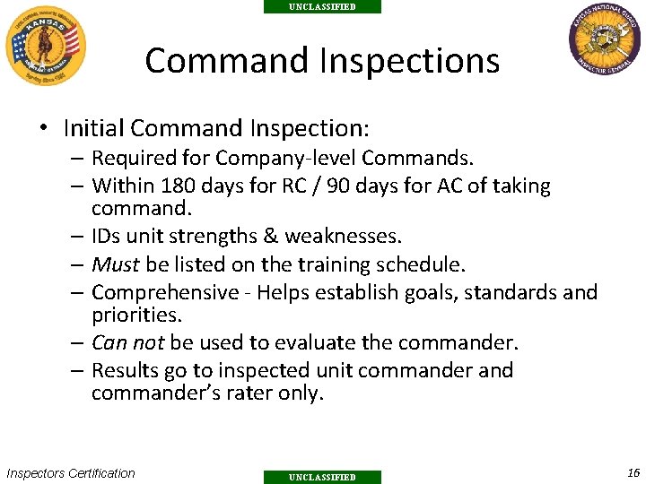 UNCLASSIFIED Command Inspections • Initial Command Inspection: – Required for Company-level Commands. – Within