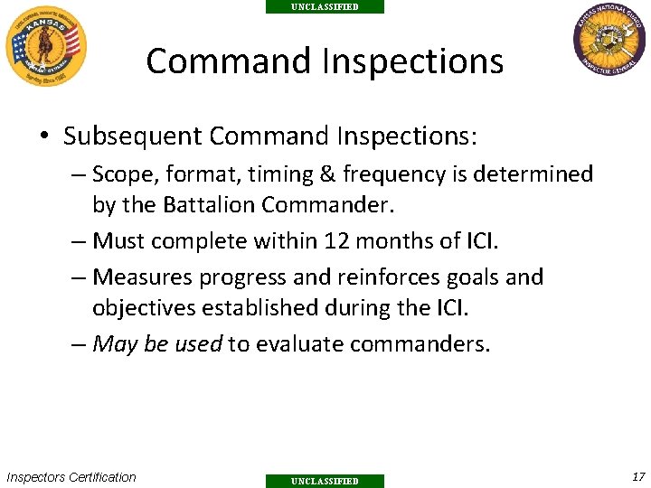 UNCLASSIFIED Command Inspections • Subsequent Command Inspections: – Scope, format, timing & frequency is