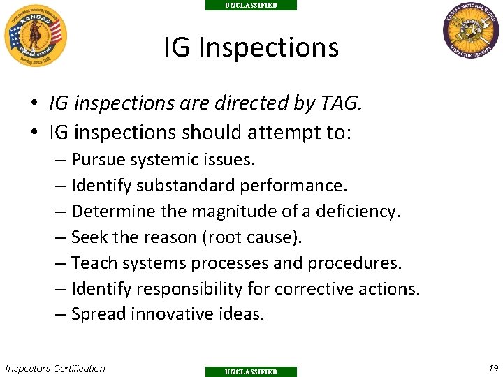 UNCLASSIFIED IG Inspections • IG inspections are directed by TAG. • IG inspections should