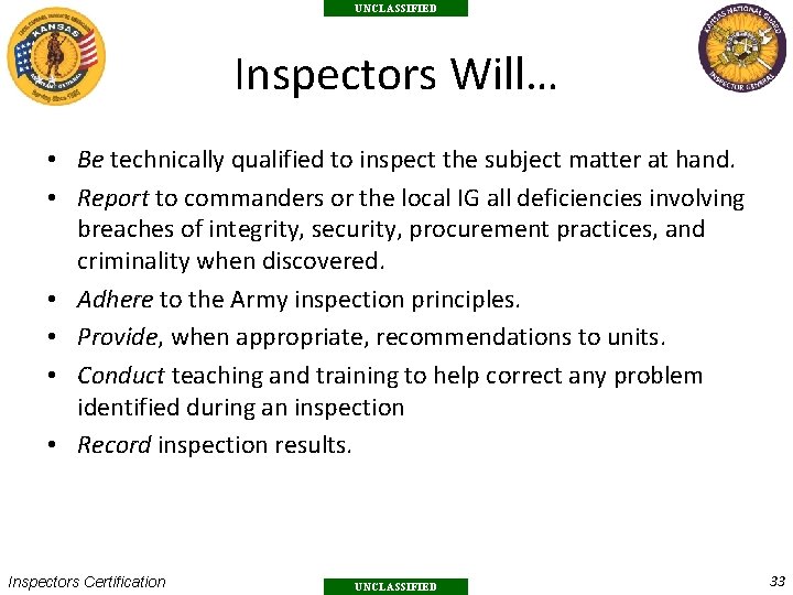 UNCLASSIFIED Inspectors Will… • Be technically qualified to inspect the subject matter at hand.
