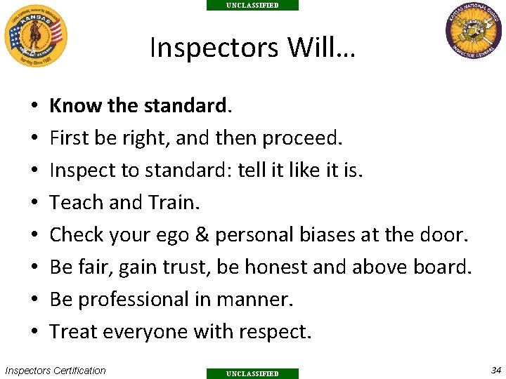 UNCLASSIFIED Inspectors Will… • • Know the standard. First be right, and then proceed.