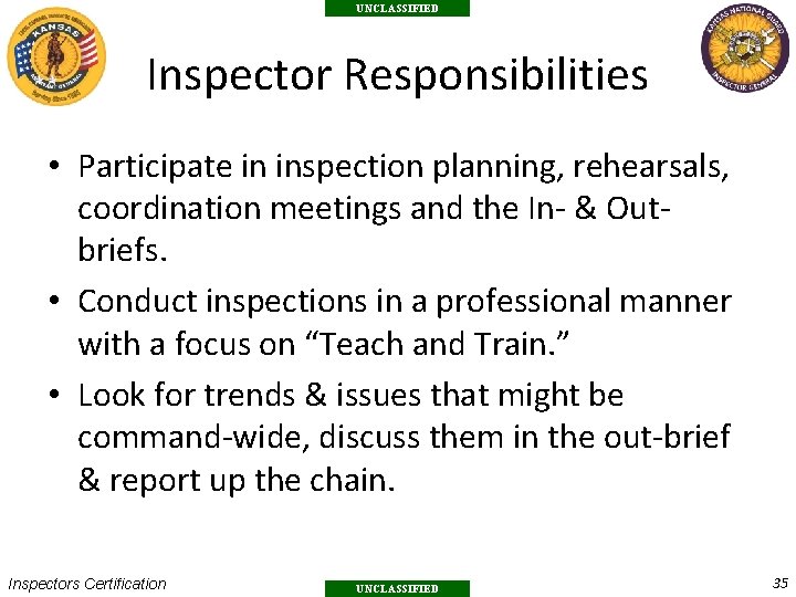 UNCLASSIFIED Inspector Responsibilities • Participate in inspection planning, rehearsals, coordination meetings and the In-