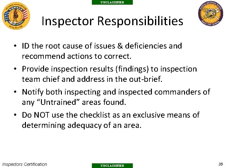 UNCLASSIFIED Inspector Responsibilities • ID the root cause of issues & deficiencies and recommend