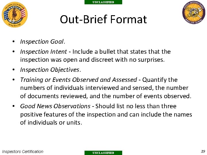 UNCLASSIFIED Out-Brief Format • Inspection Goal. • Inspection Intent - Include a bullet that