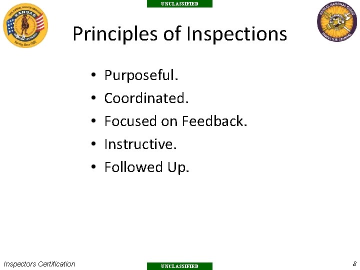 UNCLASSIFIED Principles of Inspections • • • Inspectors Certification Purposeful. Coordinated. Focused on Feedback.
