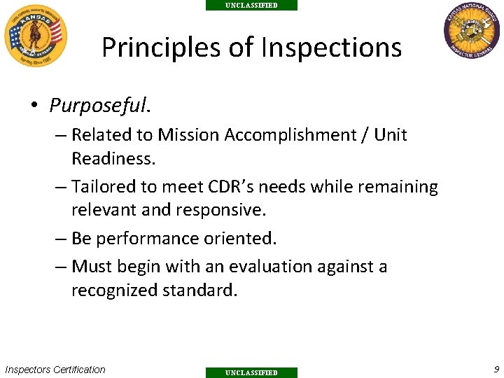 UNCLASSIFIED Principles of Inspections • Purposeful. – Related to Mission Accomplishment / Unit Readiness.