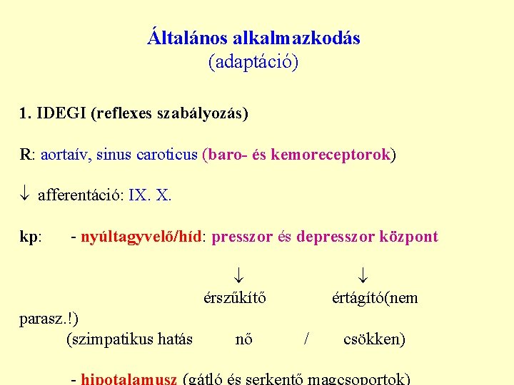 Általános alkalmazkodás (adaptáció) 1. IDEGI (reflexes szabályozás) R: aortaív, sinus caroticus (baro- és kemoreceptorok)