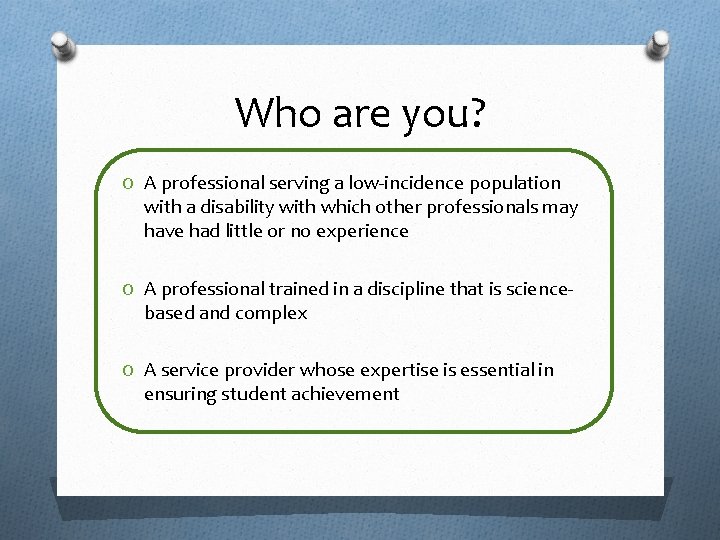 Who are you? O A professional serving a low-incidence population with a disability with