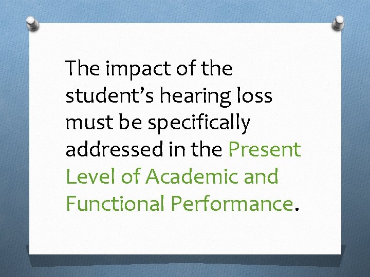 The impact of the student’s hearing loss must be specifically addressed in the Present