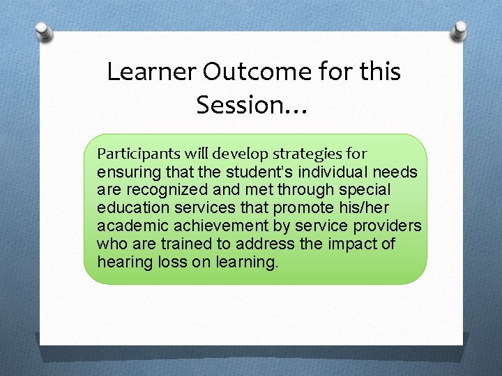 Learner Outcome for this Session… Participants will develop strategies for ensuring that the student’s