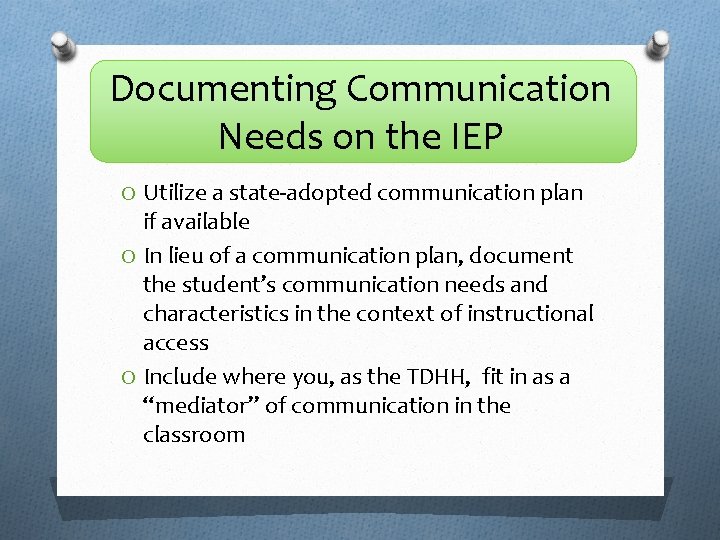 Documenting Communication Needs on the IEP O Utilize a state-adopted communication plan if available