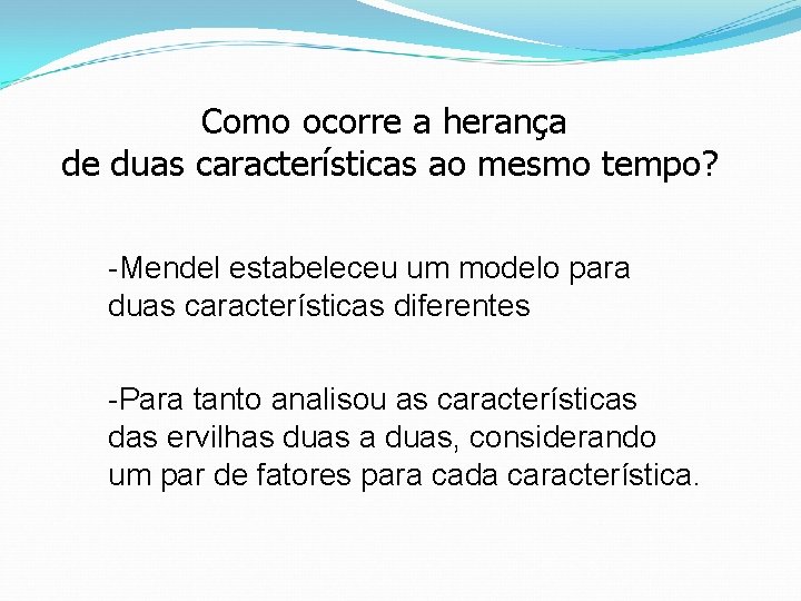 Como ocorre a herança de duas características ao mesmo tempo? -Mendel estabeleceu um modelo