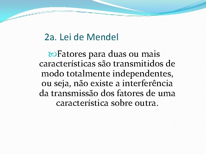 2 a. Lei de Mendel Fatores para duas ou mais características são transmitidos de