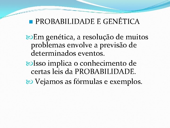 n PROBABILIDADE E GENÉTICA Em genética, a resolução de muitos problemas envolve a previsão