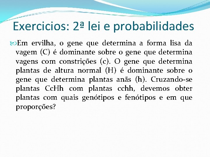 Exercicios: 2ª lei e probabilidades Em ervilha, o gene que determina a forma lisa