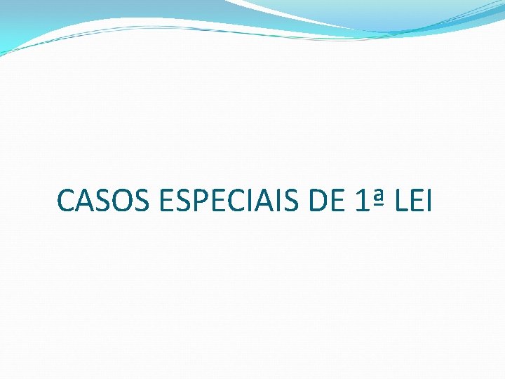 CASOS ESPECIAIS DE 1ª LEI 