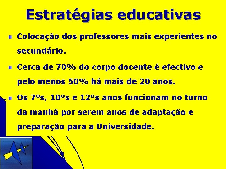 Estratégias educativas Colocação dos professores mais experientes no secundário. Cerca de 70% do corpo