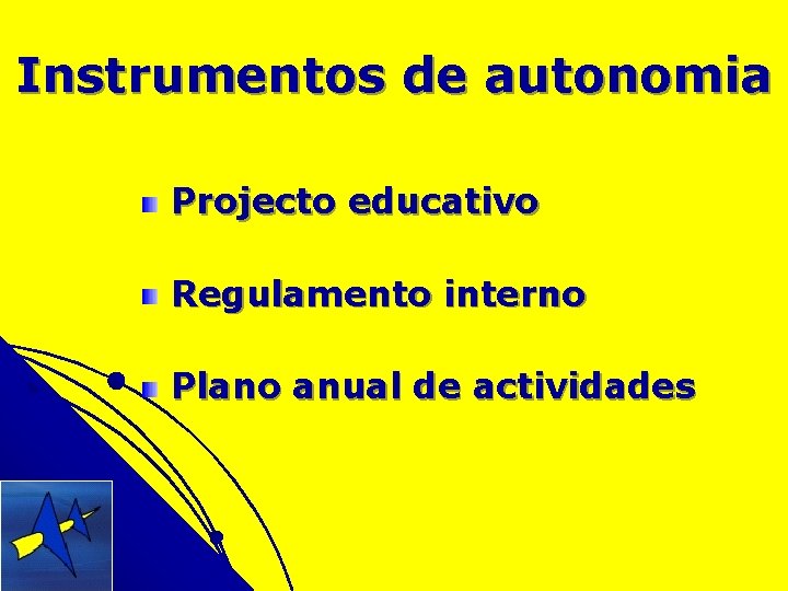 Instrumentos de autonomia Projecto educativo Regulamento interno Plano anual de actividades 