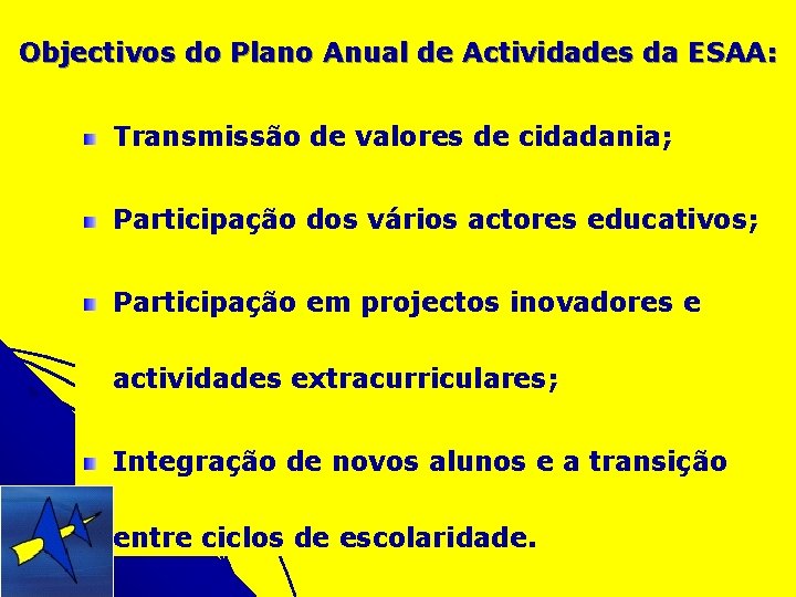 Objectivos do Plano Anual de Actividades da ESAA: Transmissão de valores de cidadania; Participação