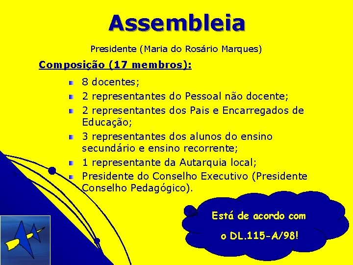 Assembleia Presidente (Maria do Rosário Marques) Composição (17 membros): 8 docentes; 2 representantes do