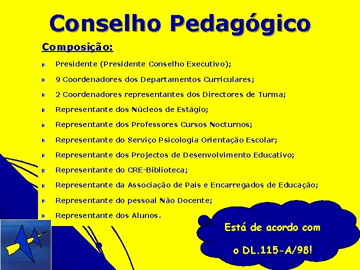 Conselho Pedagógico Composição: Presidente (Presidente Conselho Executivo); 9 Coordenadores dos Departamentos Curriculares; 2 Coordenadores