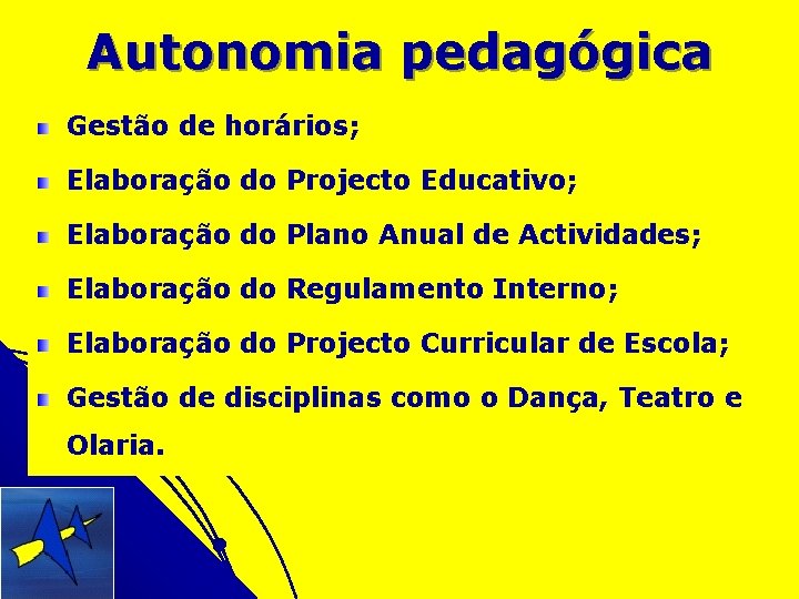 Autonomia pedagógica Gestão de horários; Elaboração do Projecto Educativo; Elaboração do Plano Anual de