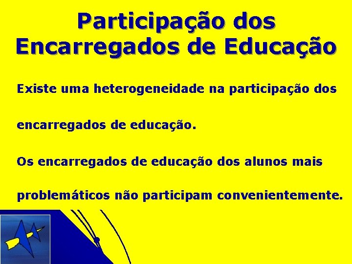 Participação dos Encarregados de Educação Existe uma heterogeneidade na participação dos encarregados de educação.