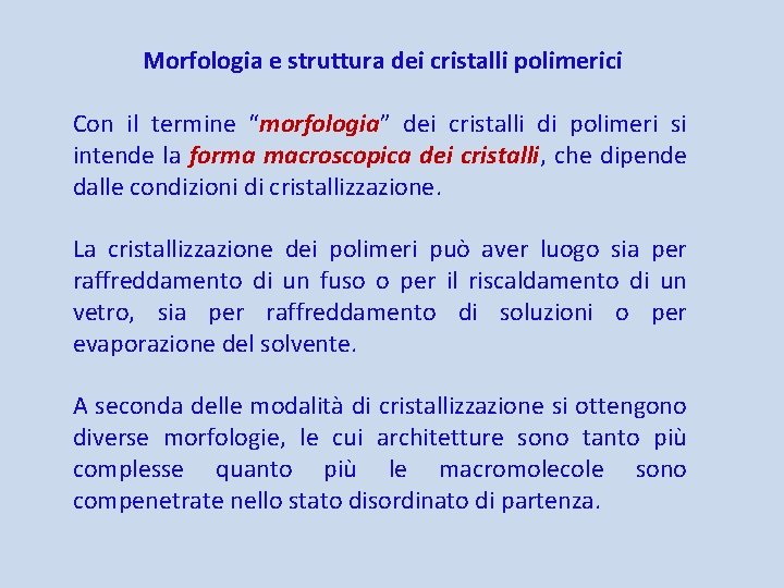 Morfologia e struttura dei cristalli polimerici Con il termine “morfologia” dei cristalli di polimeri