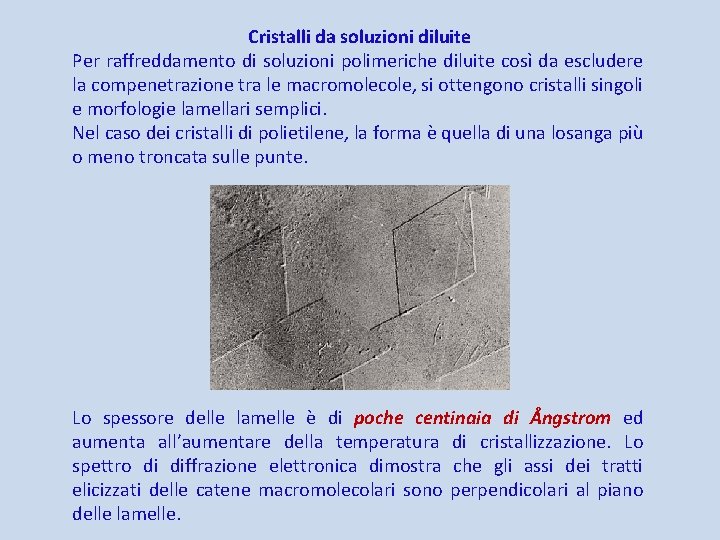 Cristalli da soluzioni diluite Per raffreddamento di soluzioni polimeriche diluite così da escludere la