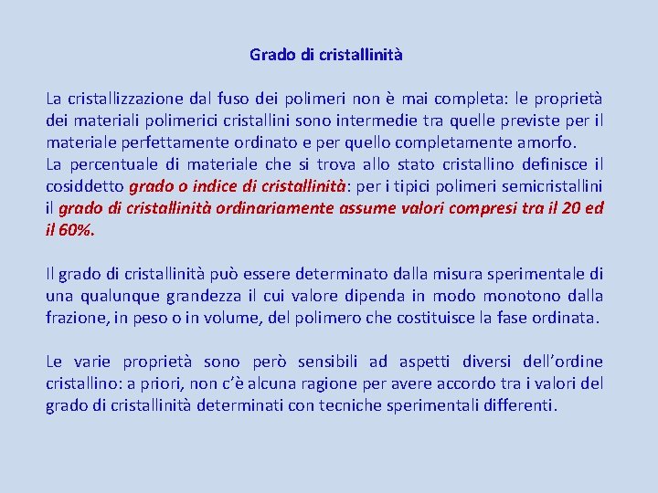 Grado di cristallinità La cristallizzazione dal fuso dei polimeri non è mai completa: le