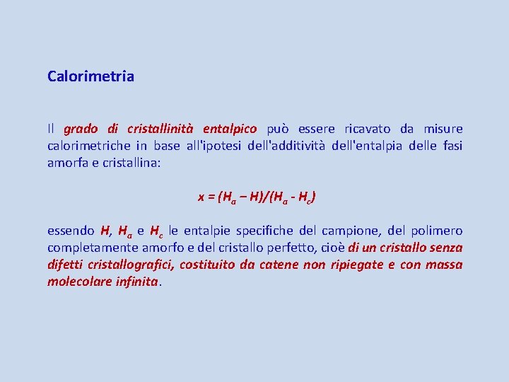 Calorimetria Il grado di cristallinità entalpico può essere ricavato da misure calorimetriche in base