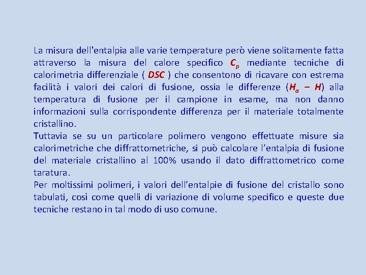 La misura dell'entalpia alle varie temperature però viene solitamente fatta attraverso la misura del