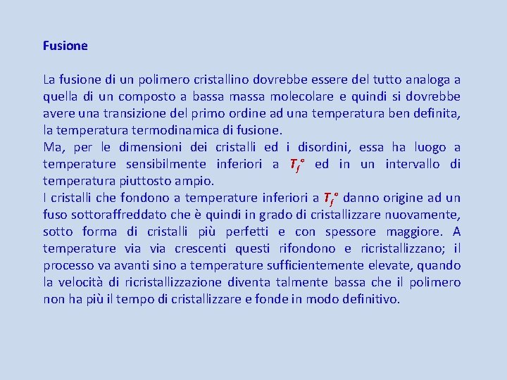 Fusione La fusione di un polimero cristallino dovrebbe essere del tutto analoga a quella