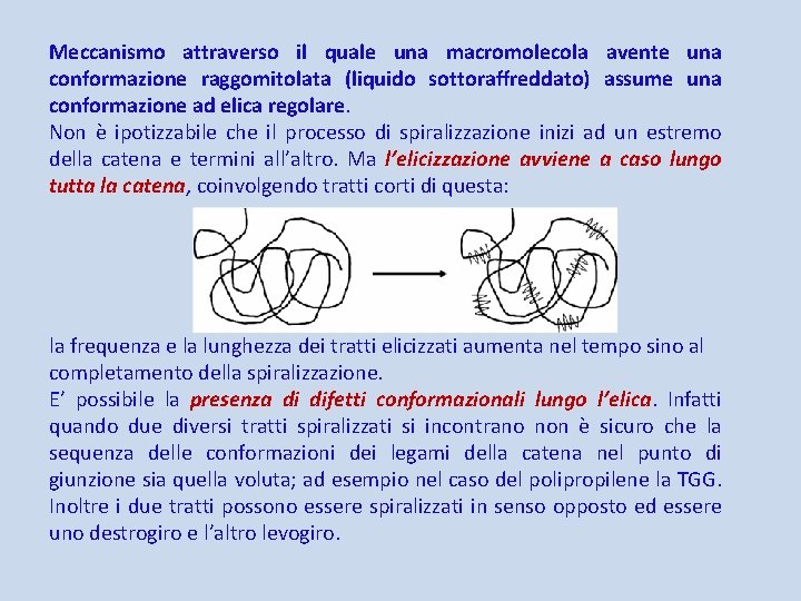 Meccanismo attraverso il quale una macromolecola avente una conformazione raggomitolata (liquido sottoraffreddato) assume una