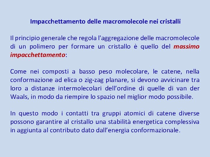 Impacchettamento delle macromolecole nei cristalli Il principio generale che regola l'aggregazione delle macromolecole di