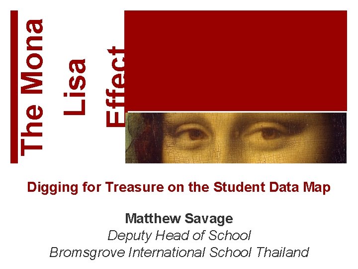 The Mona Lisa Effect Digging for Treasure on the Student Data Map Matthew Savage