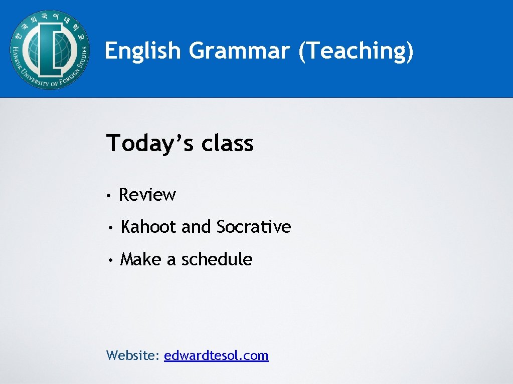 English Grammar (Teaching) Today’s class • Review • Kahoot and Socrative • Make a